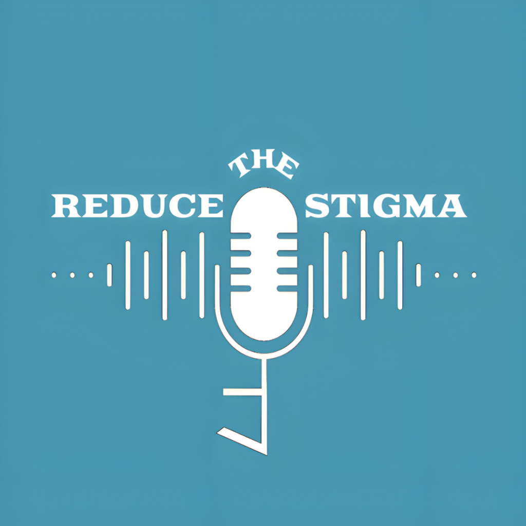 Reduce the Stigma Podcast