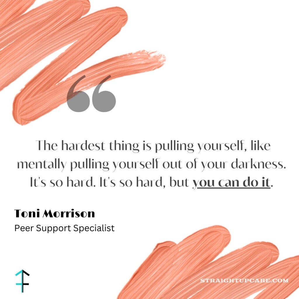 Toni Morrison quote: The hardest thing is pulling yourself, like mentally pulling yourself out of your darkness. It's so hard. It's so hard, but you can do it. On a white background with salmon/orange paint strokes