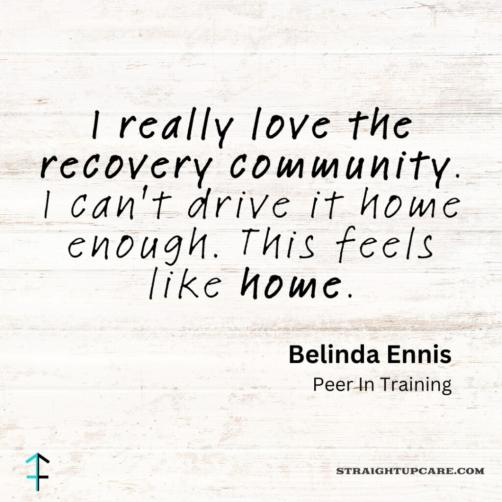 I really love the recovery community. I can't drive it home enough. This feels like home.