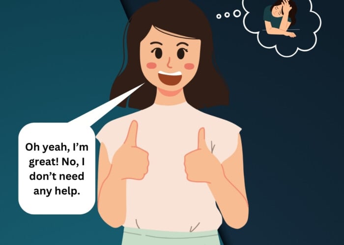 A cartoon woman with two thumbs up and a big smile with a speech bubble that says "Oh yeah, I'm great! No, I don't need any help." while there is also a though bubble with a picture of the same woman looking sad and crying.