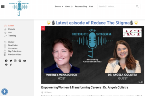 Screenshot of the 'Reduce The Stigma' website featuring the latest episode of the podcast. The episode title is 'Empowering Women & Transforming Careers | Dr. Angela Colistra.' The video thumbnail shows two women: Whitney Menarcheck (Host) and Dr. Angela Colistra (Guest). The website header includes a logo, navigation options (Browse, About Us, Recovery Shop, Cart), and a search bar. The sidebar on the left includes menu items such as Latest, Popular, Hot, Trending, History, Read Later, Favourites, My Collections, and Random Video. Social media icons for Facebook, Twitter, Instagram, Pinterest, YouTube, Spotify, and TikTok are also displayed.