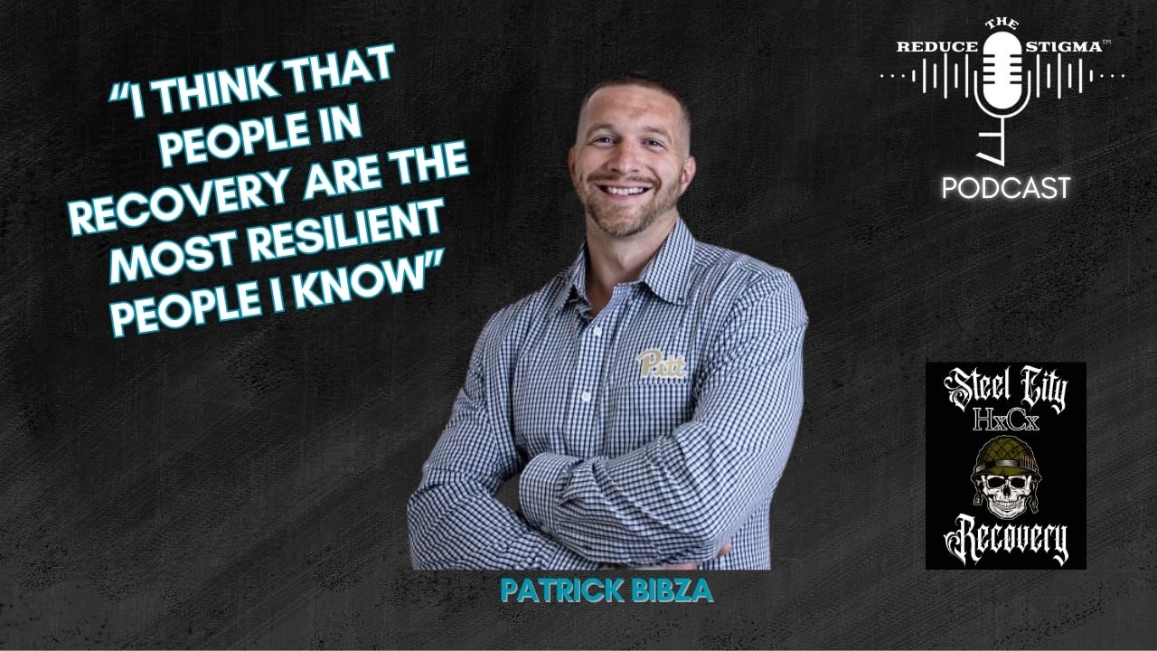 A promotional image of Patrick Bibza for the Reduce The Stigma podcast. Patrick is smiling with his arms crossed, wearing a checkered shirt. A bold quote above him reads, “I think that people in recovery are the most resilient people I know.” The podcast and Steel City Hardcore Recovery logos are present in the image.